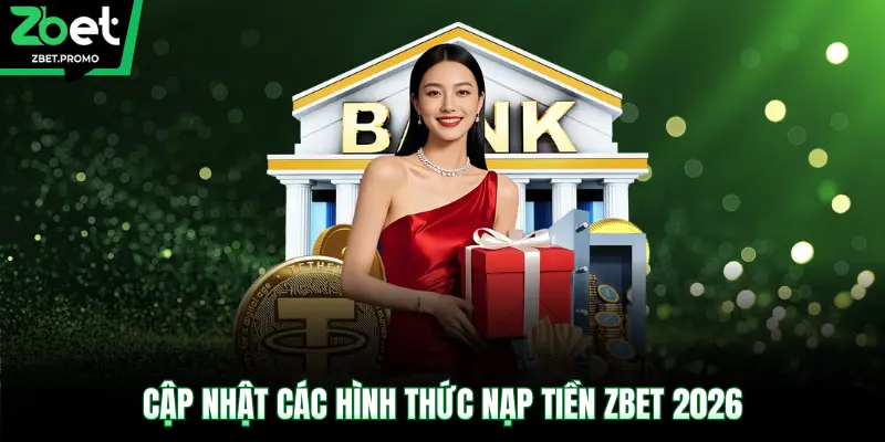 Cập nhật các hình thức nạp tiền ZBET 2026