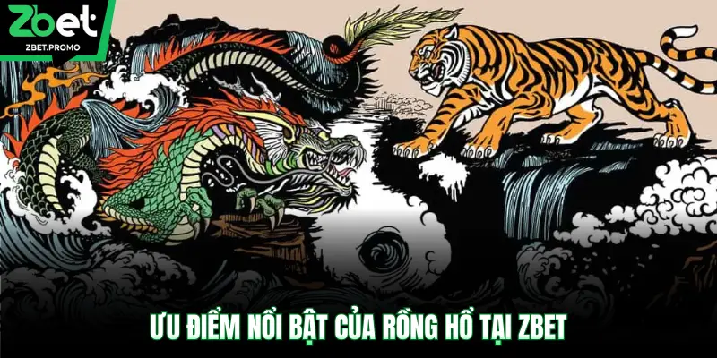 Ưu điểm nổi bật của Rồng Hổ tại ZBET
